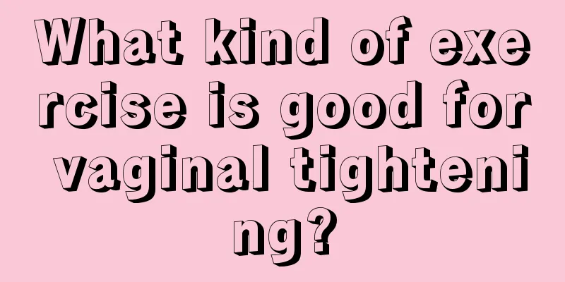 What kind of exercise is good for vaginal tightening?