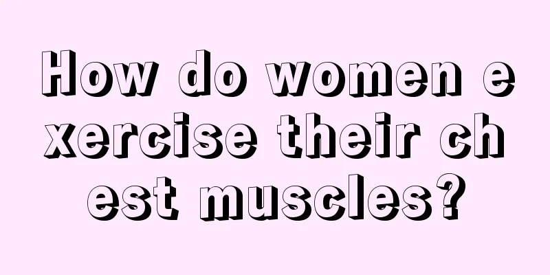 How do women exercise their chest muscles?