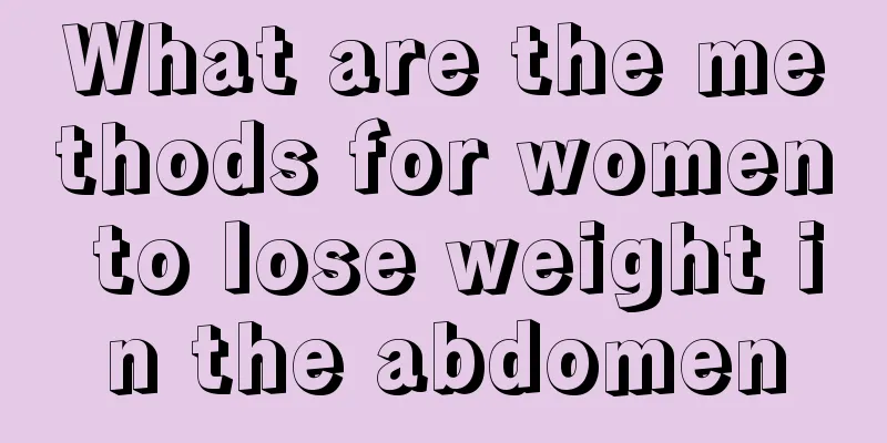 What are the methods for women to lose weight in the abdomen