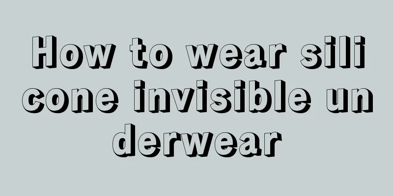 How to wear silicone invisible underwear