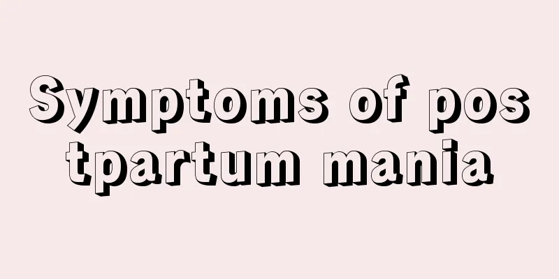 Symptoms of postpartum mania