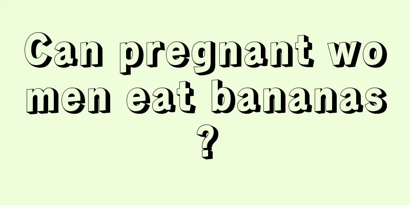 Can pregnant women eat bananas?