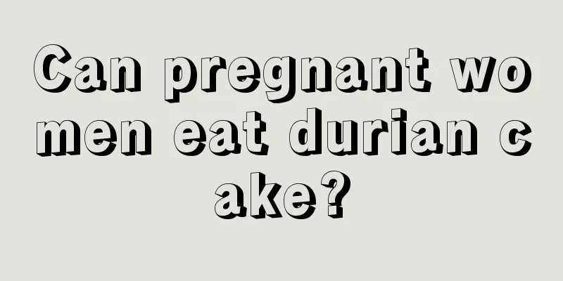 Can pregnant women eat durian cake?