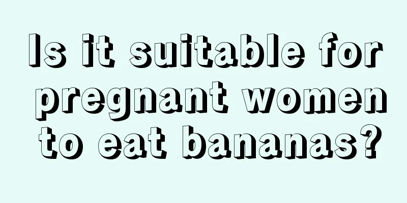 Is it suitable for pregnant women to eat bananas?