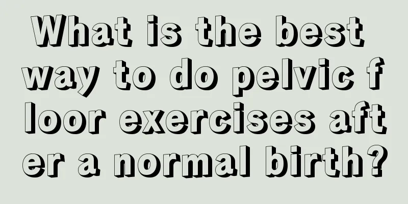 What is the best way to do pelvic floor exercises after a normal birth?