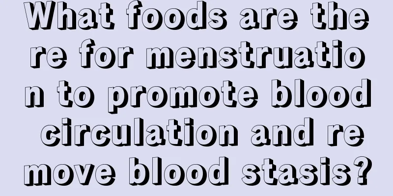 What foods are there for menstruation to promote blood circulation and remove blood stasis?