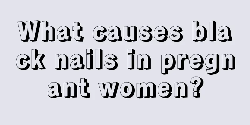 What causes black nails in pregnant women?