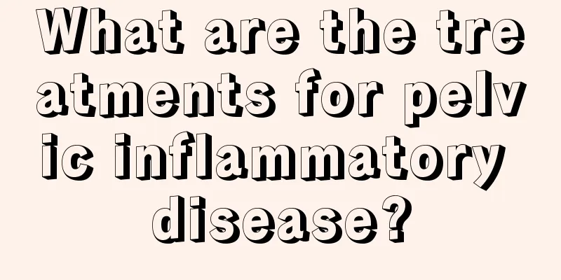 What are the treatments for pelvic inflammatory disease?