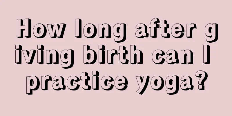 How long after giving birth can I practice yoga?