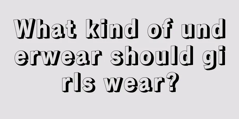 What kind of underwear should girls wear?