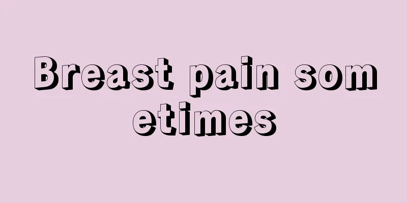 Breast pain sometimes