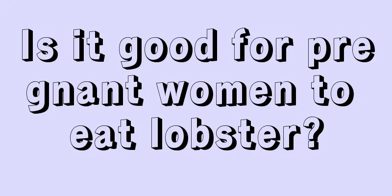 Is it good for pregnant women to eat lobster?