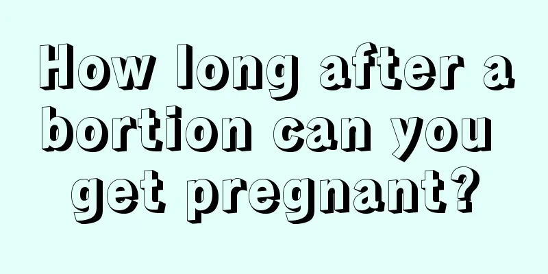 How long after abortion can you get pregnant?