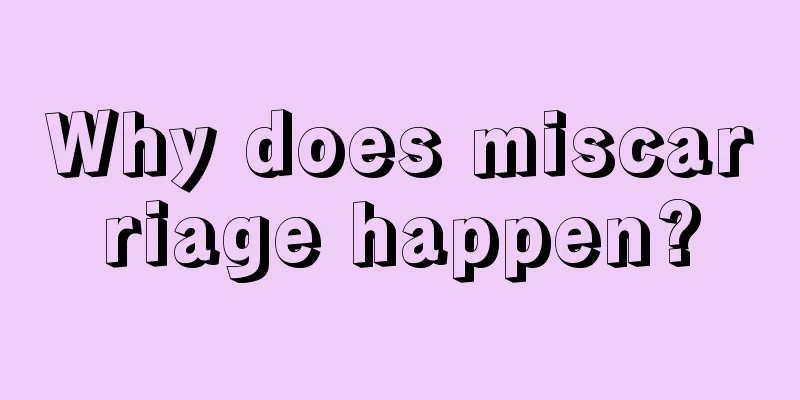 Why does miscarriage happen?