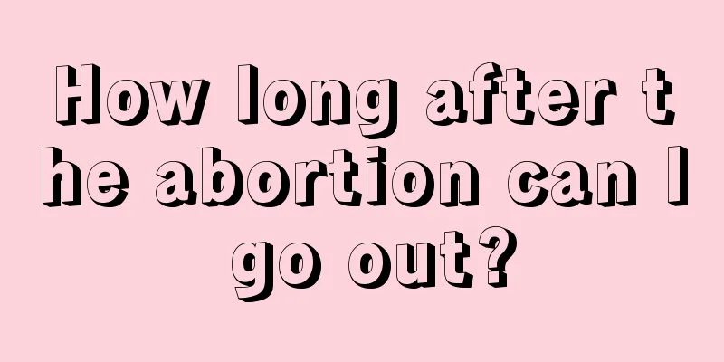 How long after the abortion can I go out?