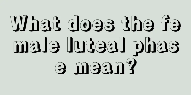 What does the female luteal phase mean?