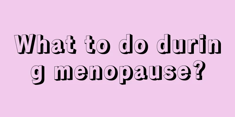 What to do during menopause?