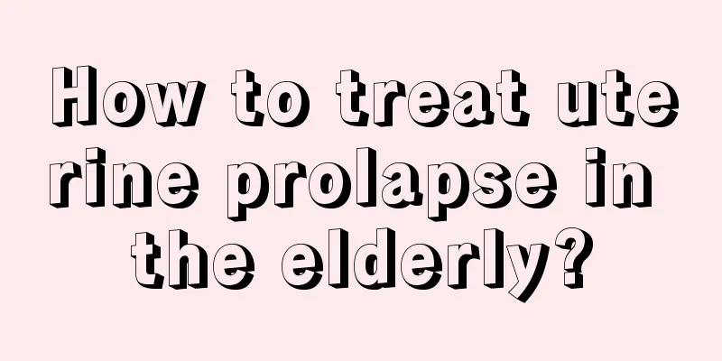 How to treat uterine prolapse in the elderly?