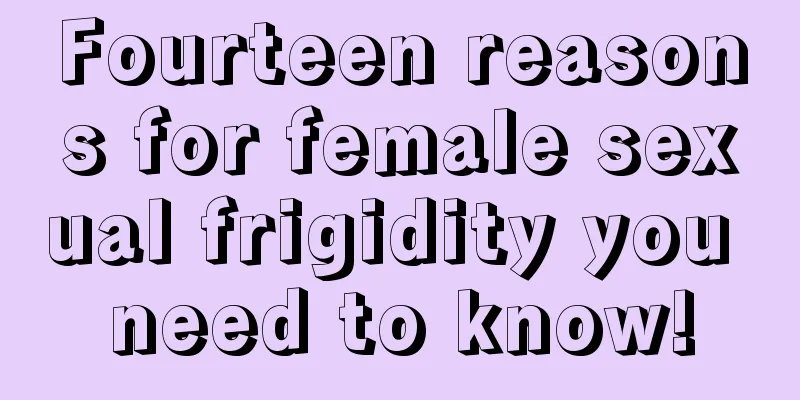 Fourteen reasons for female sexual frigidity you need to know!