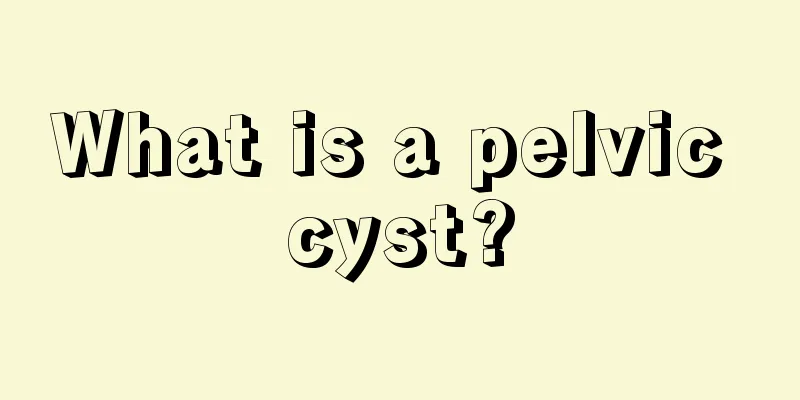 What is a pelvic cyst?