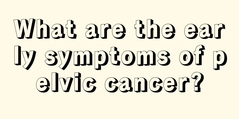 What are the early symptoms of pelvic cancer?