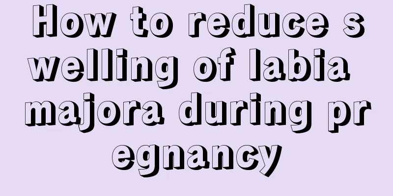 How to reduce swelling of labia majora during pregnancy