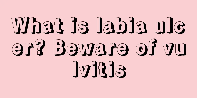 What is labia ulcer? Beware of vulvitis