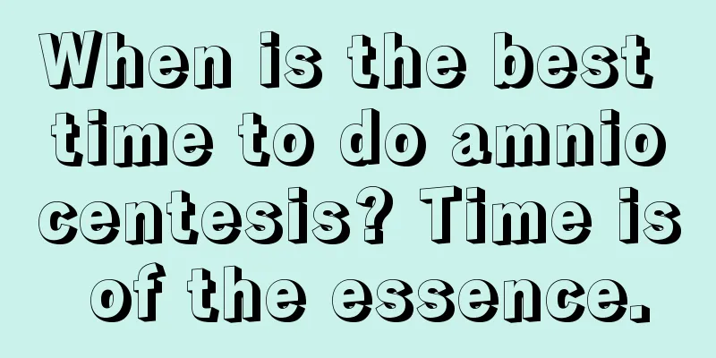 When is the best time to do amniocentesis? Time is of the essence.