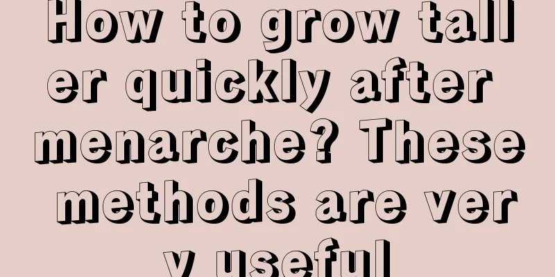 How to grow taller quickly after menarche? These methods are very useful