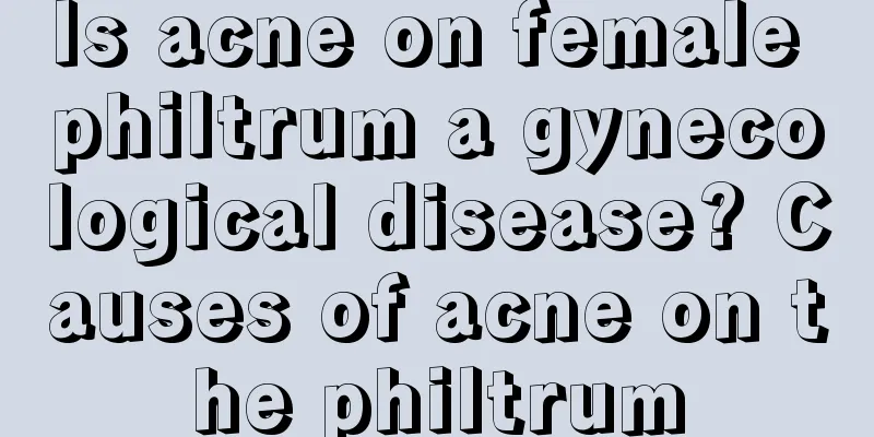 Is acne on female philtrum a gynecological disease? Causes of acne on the philtrum