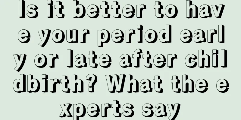 Is it better to have your period early or late after childbirth? What the experts say