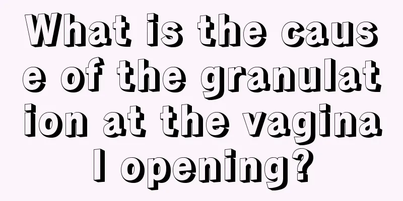 What is the cause of the granulation at the vaginal opening?