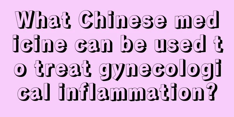 What Chinese medicine can be used to treat gynecological inflammation?