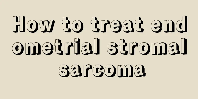 How to treat endometrial stromal sarcoma