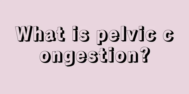 What is pelvic congestion?