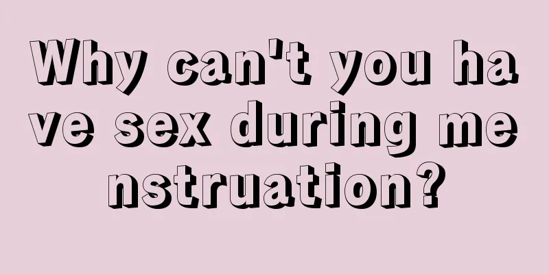 Why can't you have sex during menstruation?