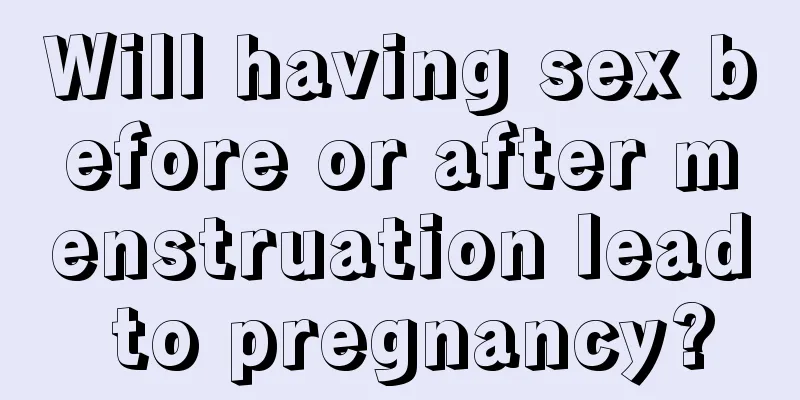 Will having sex before or after menstruation lead to pregnancy?