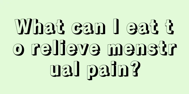 What can I eat to relieve menstrual pain?