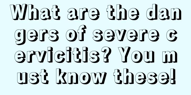 What are the dangers of severe cervicitis? You must know these!