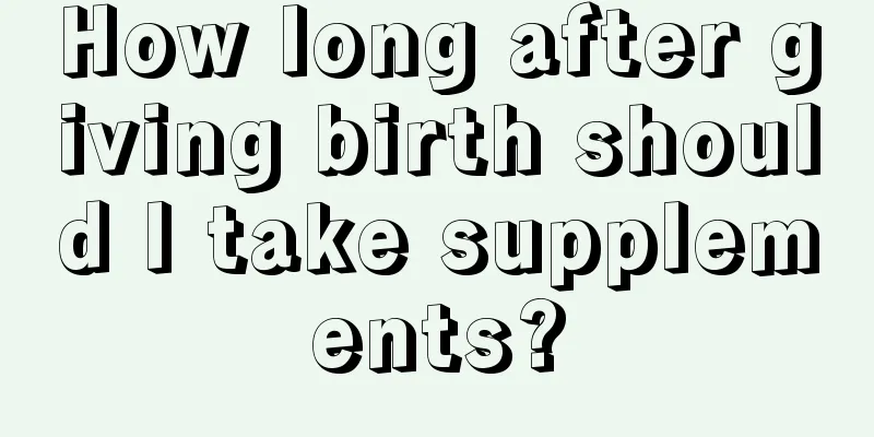 How long after giving birth should I take supplements?