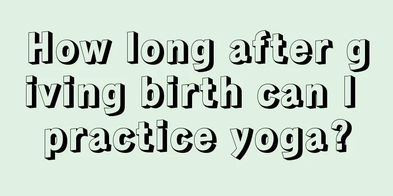 How long after giving birth can I practice yoga?