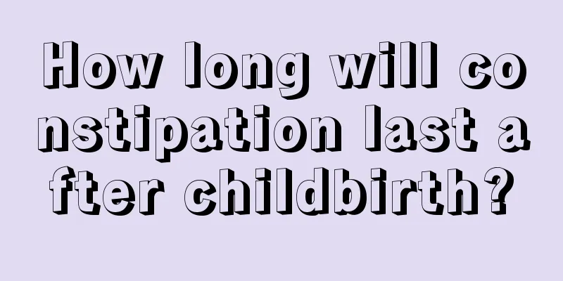 How long will constipation last after childbirth?