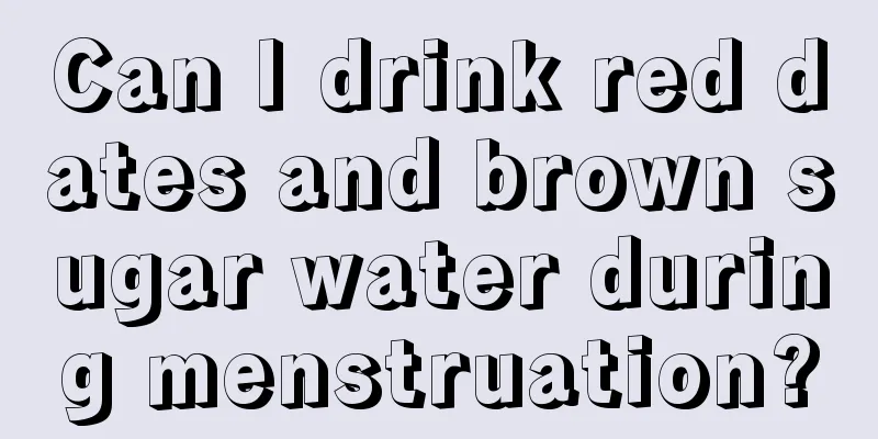 Can I drink red dates and brown sugar water during menstruation?