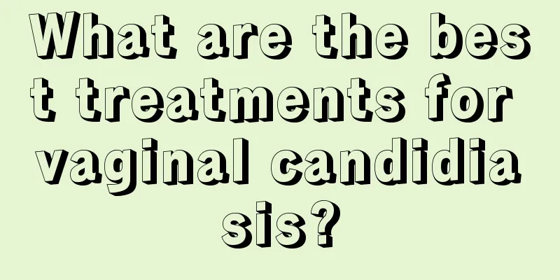 What are the best treatments for vaginal candidiasis?