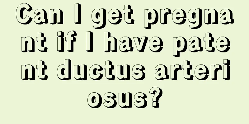 Can I get pregnant if I have patent ductus arteriosus?