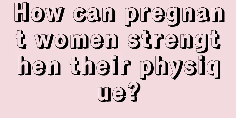 How can pregnant women strengthen their physique?