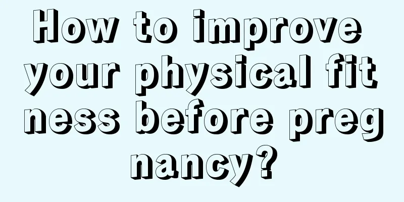 How to improve your physical fitness before pregnancy?