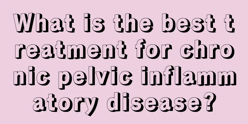 What is the best treatment for chronic pelvic inflammatory disease?