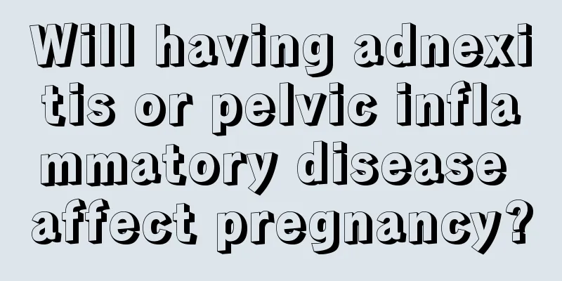 Will having adnexitis or pelvic inflammatory disease affect pregnancy?