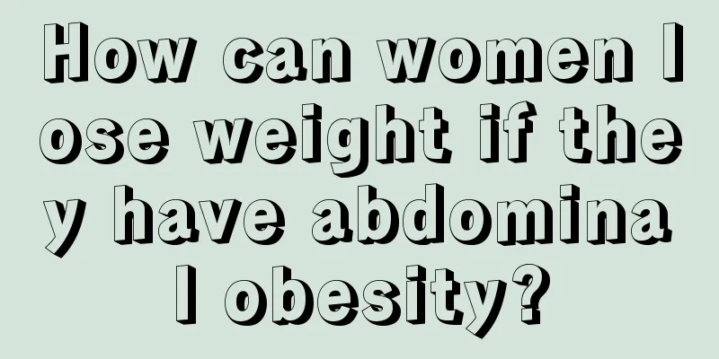 How can women lose weight if they have abdominal obesity?